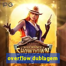 overflow dublagem